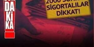 SSK başlangıcı 2000 ve sonrası olanlar y’aşadı!