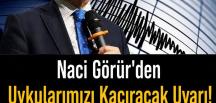 Naci Görür asıl ilimizi işaret etti. Bu ildekiler d!kkat etsin dedi